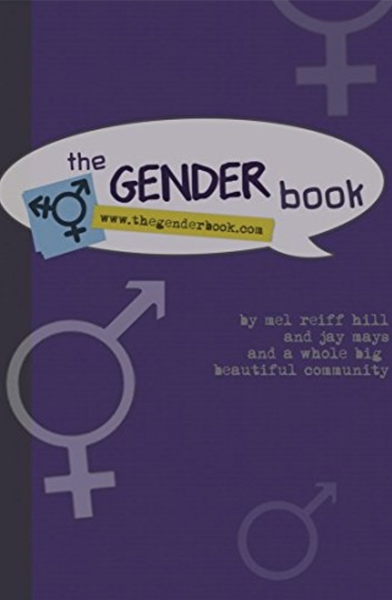 The Gender Book by Mel Reiff Hill & Jay Mays (this book is for ANYONE!)