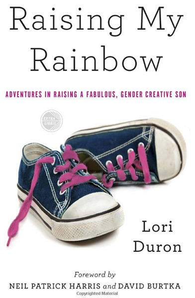 Raising My Rainbow: Adventures in Raising a Fabulous, Gender Creative Son by Lori Duron and Neil Patrick Harris